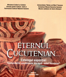 Eternul cucutenian...Catalogul expoziţiei "Comunităţile cucuteniene din nord-estul României"
