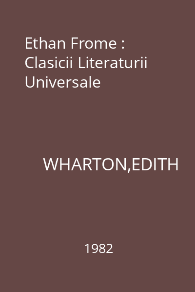 Ethan Frome : Clasicii Literaturii Universale
