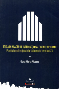Etica în afacerile internaţionale contemporane: Practicile multinaţionalelor la începutul secolului XXI