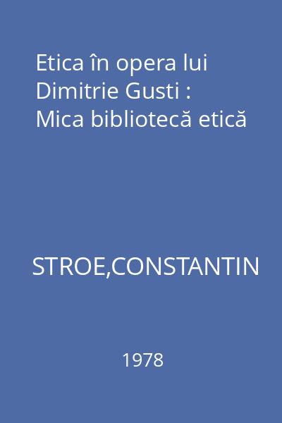 Etica în opera lui Dimitrie Gusti : Mica bibliotecă etică