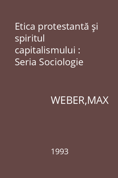 Etica protestantă şi spiritul capitalismului : Seria Sociologie