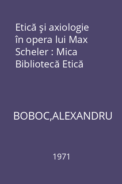 Etică şi axiologie în opera lui Max Scheler : Mica Bibliotecă Etică
