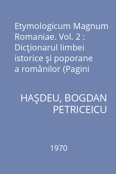 Etymologicum Magnum Romaniae. Vol. 2 : Dicţionarul limbei istorice şi poporane a românilor (Pagini alese)