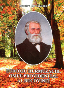 Eudoxiu Hurmuzachi, omul providenţial al Bucovinei