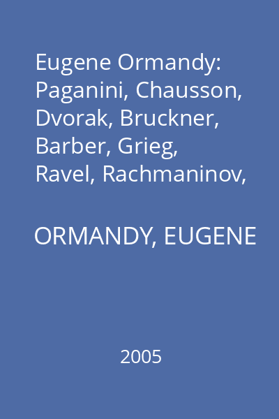 Eugene Ormandy: Paganini, Chausson, Dvorak, Bruckner, Barber, Grieg, Ravel, Rachmaninov, Sibelius, Tchaikovsky: 4 CD Set