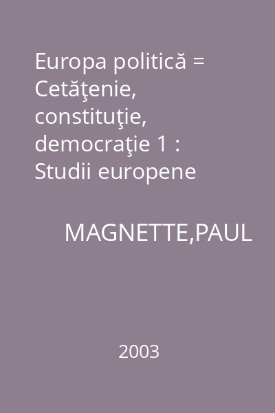 Europa politică = Cetăţenie, constituţie, democraţie 1 : Studii europene