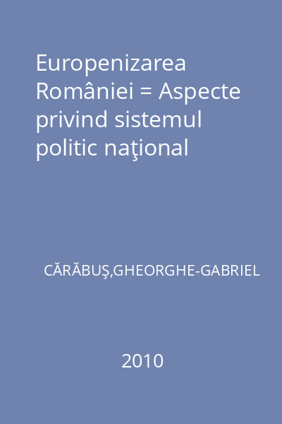 Europenizarea României = Aspecte privind sistemul politic naţional