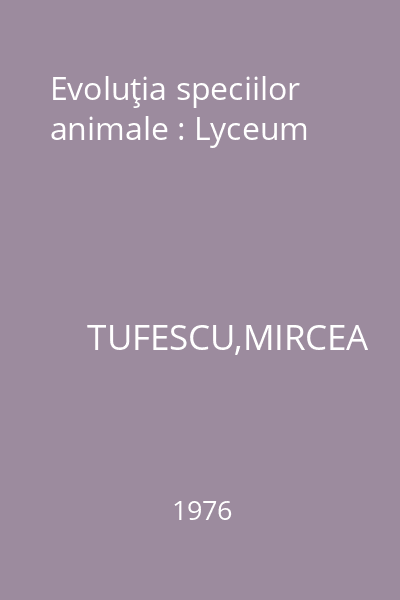 Evoluţia speciilor animale : Lyceum