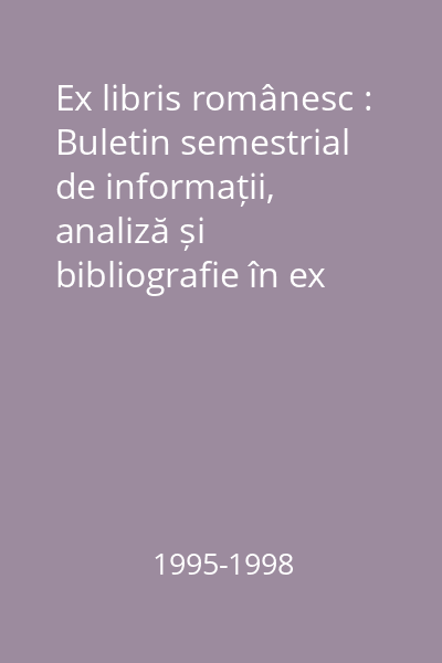 Ex libris românesc : Buletin semestrial de informații, analiză și bibliografie în ex libris