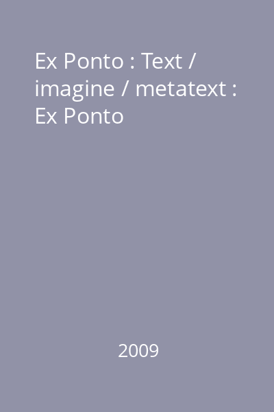 Ex Ponto : Text / imagine / metatext : Ex Ponto