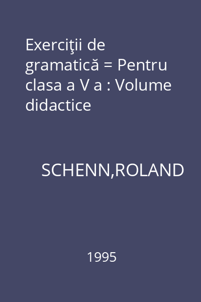 Exerciţii de gramatică = Pentru clasa a V a : Volume didactice