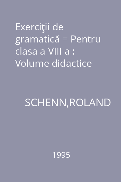 Exerciţii de gramatică = Pentru clasa a VIII a : Volume didactice