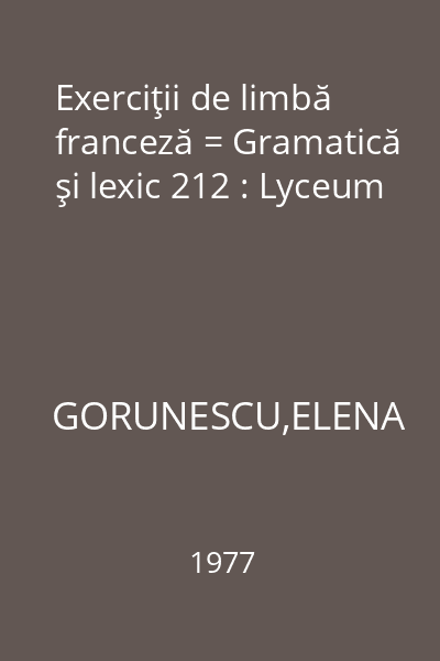 Exerciţii de limbă franceză = Gramatică şi lexic 212 : Lyceum
