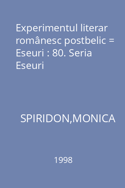 Experimentul literar românesc postbelic = Eseuri : 80. Seria Eseuri