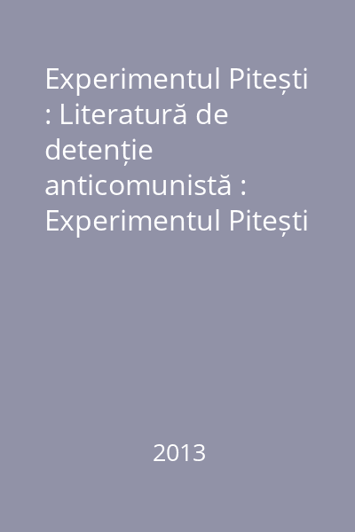 Experimentul Pitești : Literatură de detenție anticomunistă : Experimentul Pitești