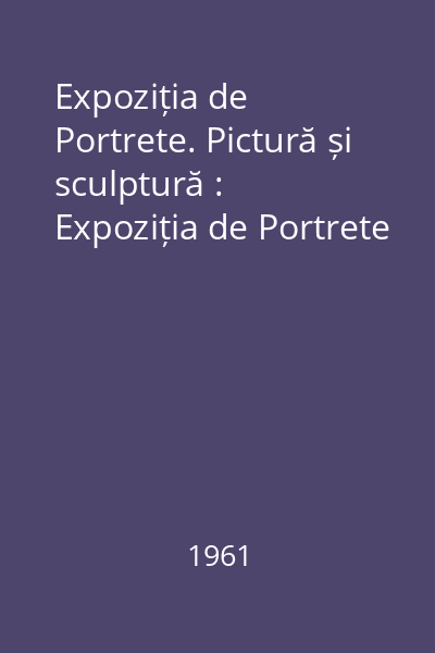 Expoziția de Portrete. Pictură și sculptură : Expoziția de Portrete