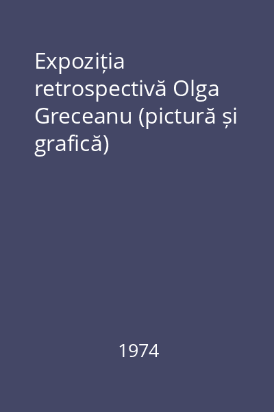 Expoziția retrospectivă Olga Greceanu (pictură și grafică)