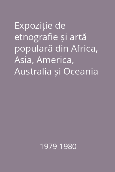 Expoziție de etnografie și artă populară din Africa, Asia, America, Australia și Oceania din colecțiile muzeelor din R. S. România