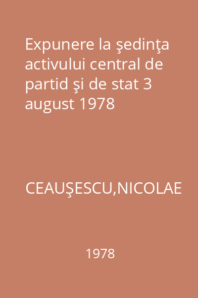 Expunere la şedinţa activului central de partid şi de stat 3 august 1978