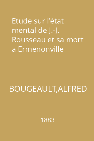 Étude sur l'état mental de J.-J. Rousseau et sa mort a Ermenonville