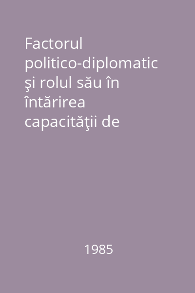 Factorul politico-diplomatic şi rolul său în întărirea capacităţii de apărare a patriei.