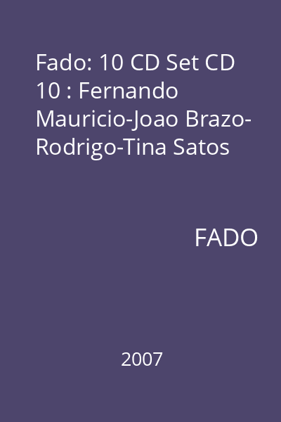 Fado: 10 CD Set CD 10 : Fernando Mauricio-Joao Brazo- Rodrigo-Tina Satos