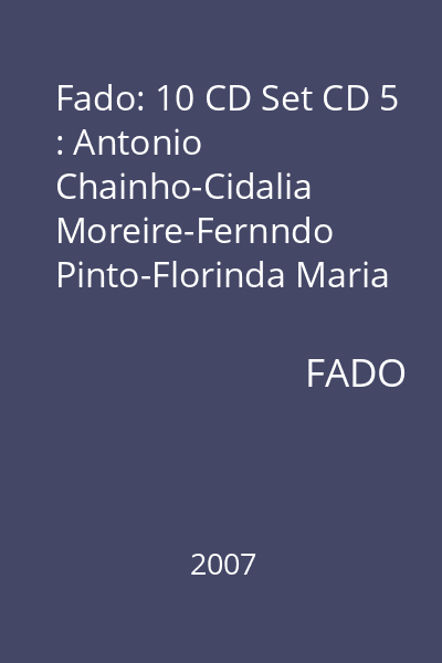 Fado: 10 CD Set CD 5 : Antonio Chainho-Cidalia Moreire-Fernndo Pinto-Florinda Maria
