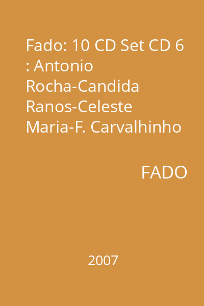 Fado: 10 CD Set CD 6 : Antonio Rocha-Candida Ranos-Celeste Maria-F. Carvalhinho