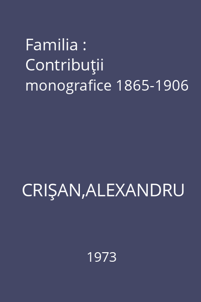 Familia : Contribuţii monografice 1865-1906