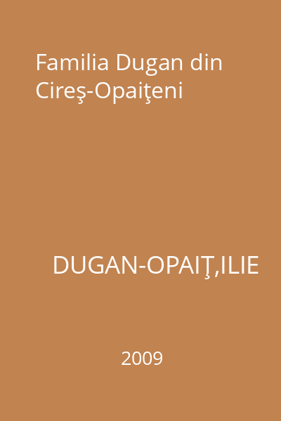 Familia Dugan din Cireş-Opaiţeni