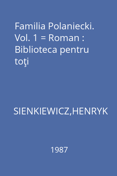 Familia Polaniecki. Vol. 1 = Roman : Biblioteca pentru toţi