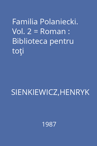 Familia Polaniecki. Vol. 2 = Roman : Biblioteca pentru toţi