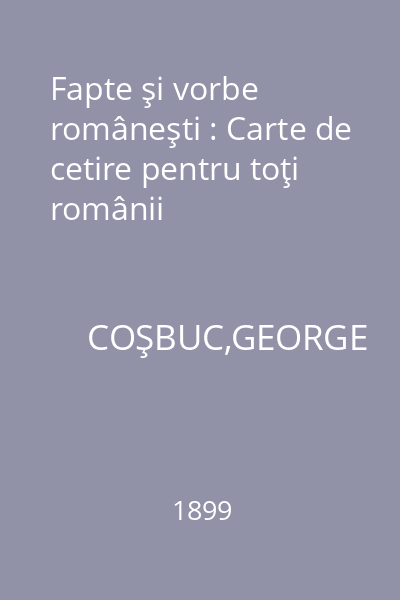 Fapte şi vorbe româneşti : Carte de cetire pentru toţi românii