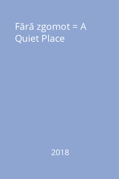 Fără zgomot = A Quiet Place