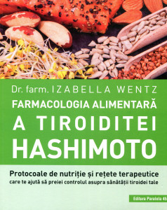 Farmacologia alimentară a tiroiditei Hashimoto: Protocoale de nutriţie şi reţete terapeutice