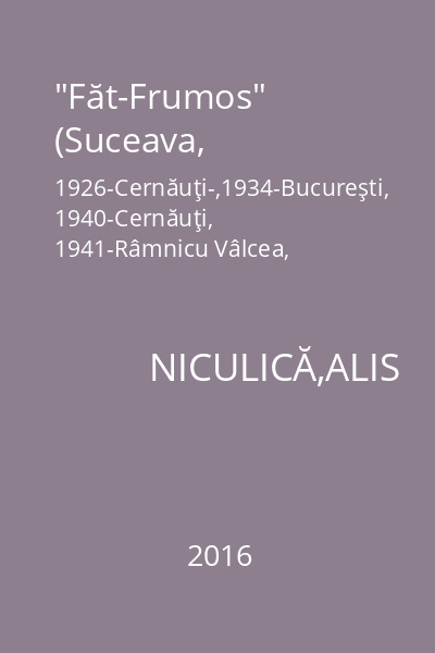 "Făt-Frumos" (Suceava, 1926-Cernăuţi-,1934-Bucureşti, 1940-Cernăuţi, 1941-Râmnicu Vâlcea, 1944). Bibliografie