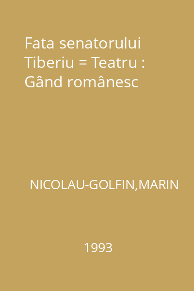 Fata senatorului Tiberiu = Teatru : Gând românesc
