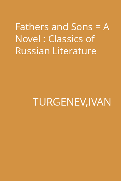Fathers and Sons = A Novel : Classics of Russian Literature