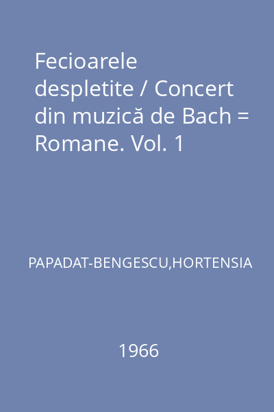 Fecioarele despletite / Concert din muzică de Bach = Romane. Vol. 1