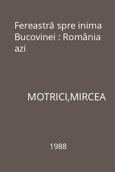Fereastră spre inima Bucovinei : România azi
