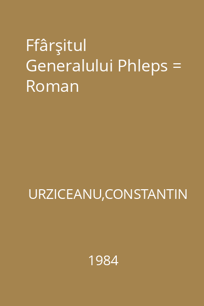 Ffârşitul Generalului Phleps = Roman