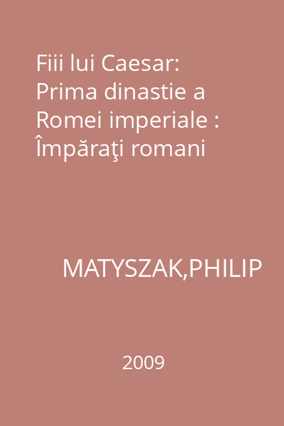 Fiii lui Caesar: Prima dinastie a Romei imperiale : Împăraţi romani