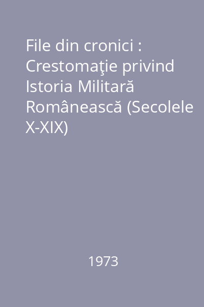 File din cronici : Crestomaţie privind Istoria Militară Românească (Secolele X-XIX)