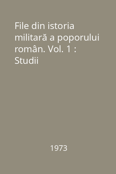 File din istoria militară a poporului român. Vol. 1 : Studii