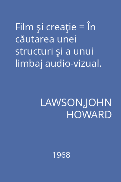 Film şi creaţie = În căutarea unei structuri şi a unui limbaj audio-vizual.