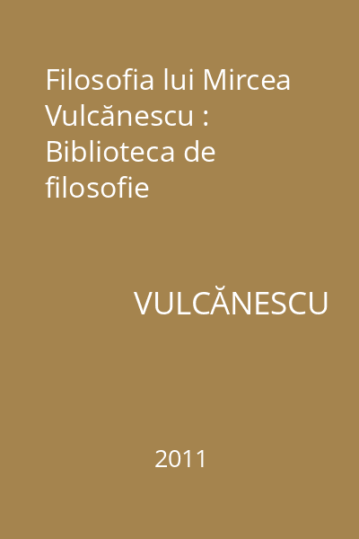 Filosofia lui Mircea Vulcănescu : Biblioteca de filosofie