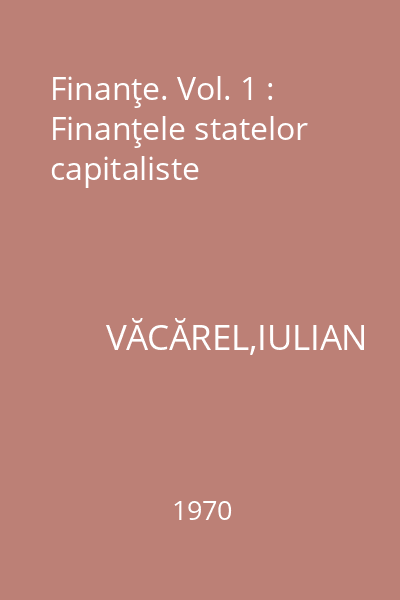 Finanţe. Vol. 1 : Finanţele statelor capitaliste