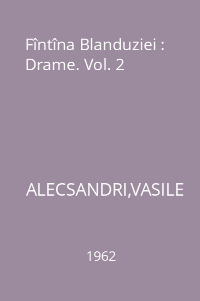 Fîntîna Blanduziei : Drame. Vol. 2