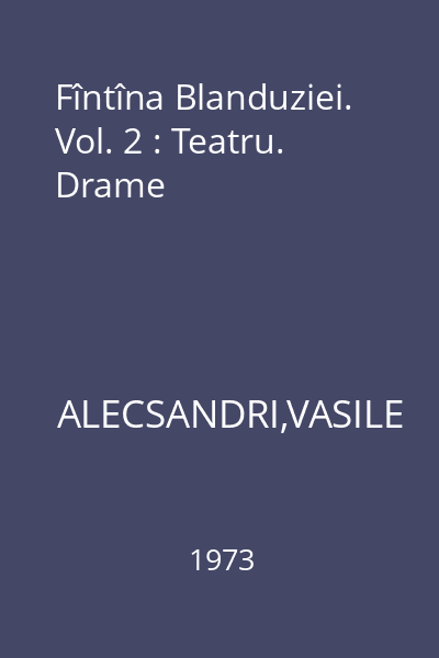 Fîntîna Blanduziei. Vol. 2 : Teatru. Drame
