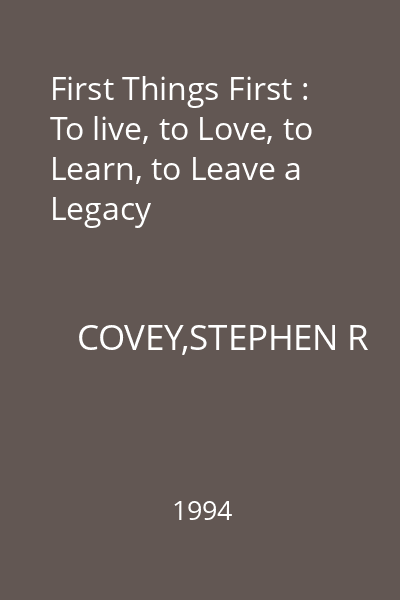 First Things First : To live, to Love, to Learn, to Leave a Legacy
